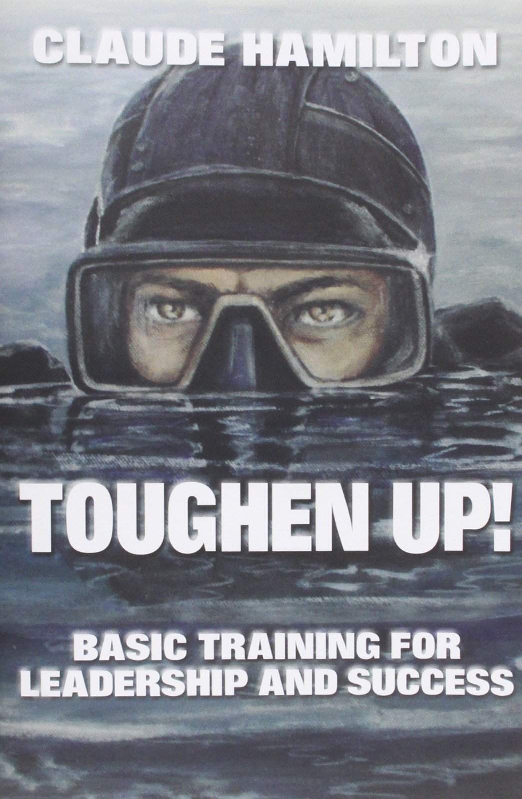Toughen Up: Basic Training for Leadership and Success: Hamilton